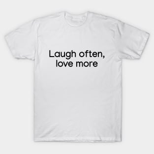 Laugh often, love more Black T-Shirt